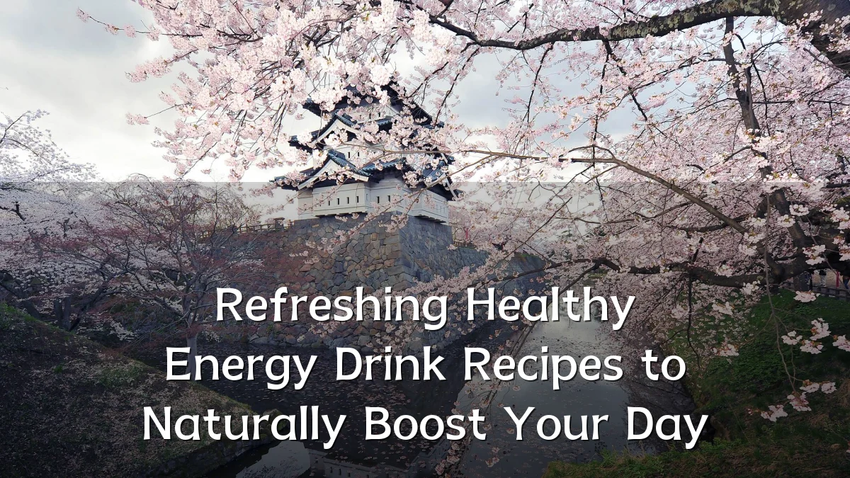 Refreshing Healthy Energy Drink Recipes to Naturally Boost Your Day