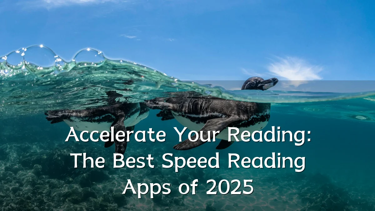 Accelerate Your Reading: The Best Speed Reading Apps of 2025