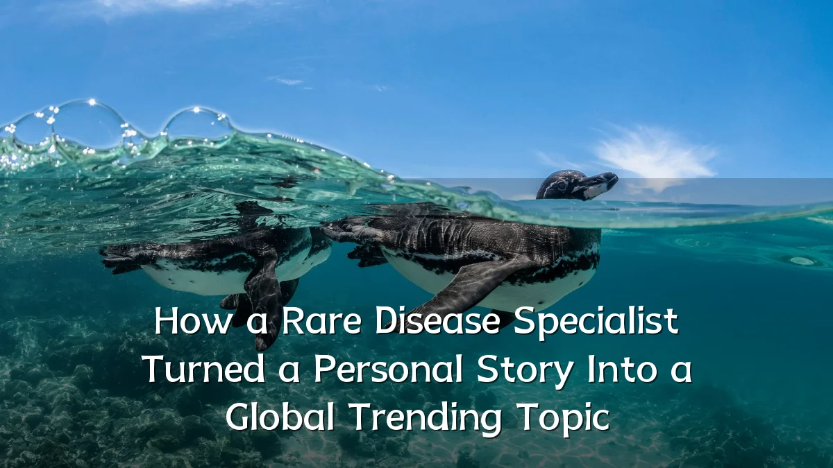 How a Rare Disease Specialist Turned a Personal Story Into a Global Trending Topic