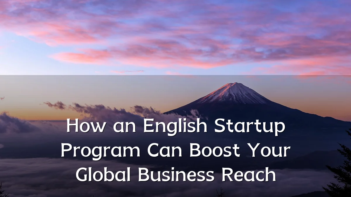 How an English Startup Program Can Boost Your Global Business Reach