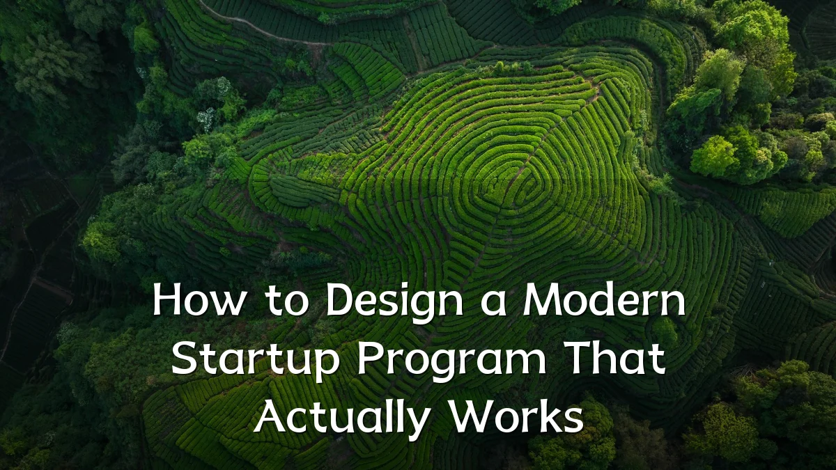 How to Design a Modern Startup Program That Actually Works