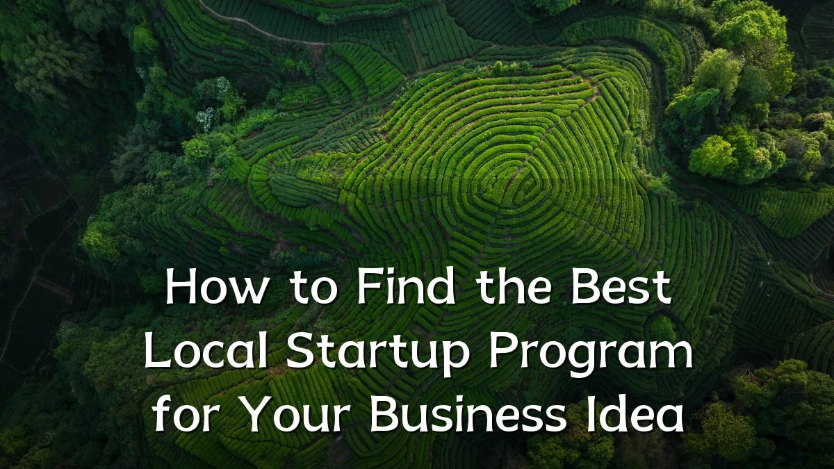 How to Find the Best Local Startup Program for Your Business Idea