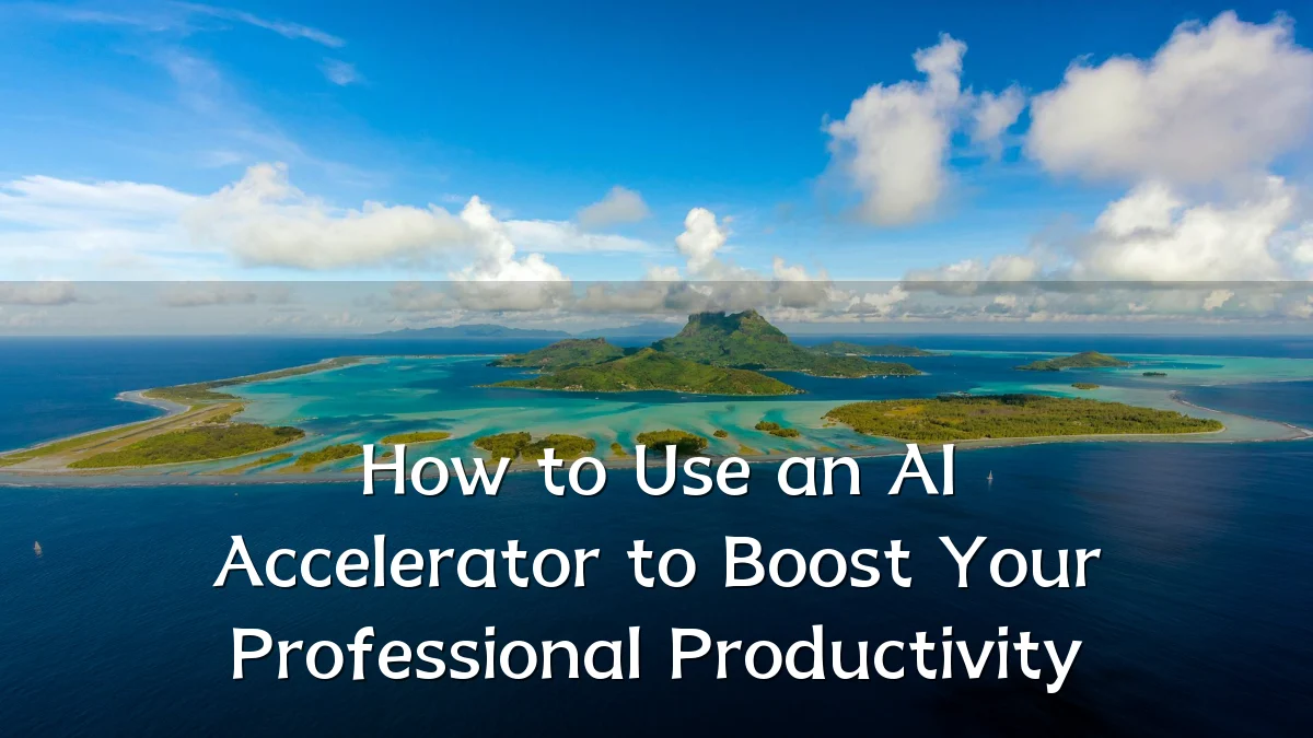 How to Use an AI Accelerator to Boost Your Professional Productivity