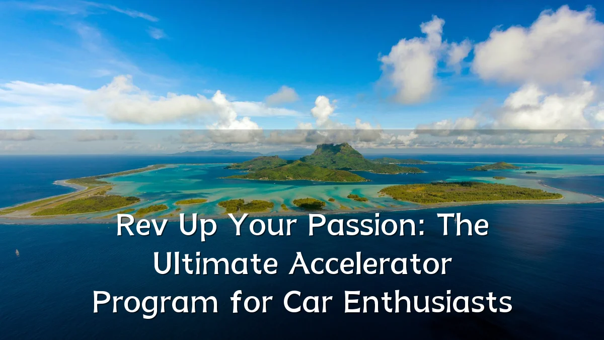 Rev Up Your Passion: The Ultimate Accelerator Program for Car Enthusiasts