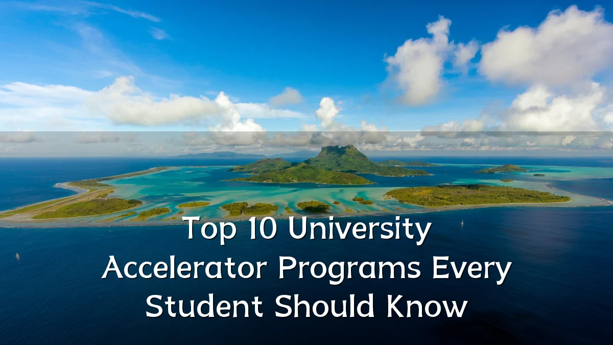 Top 10 University Accelerator Programs Every Student Should Know