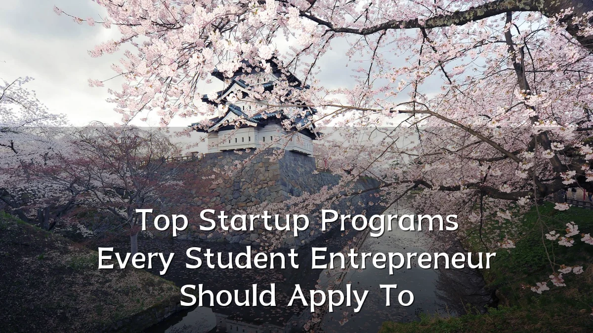 Top Startup Programs Every Student Entrepreneur Should Apply To