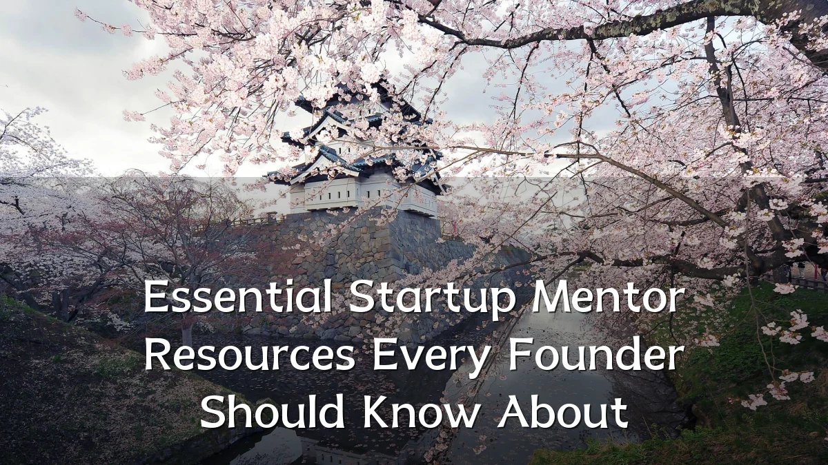 Essential Startup Mentor Resources Every Founder Should Know About