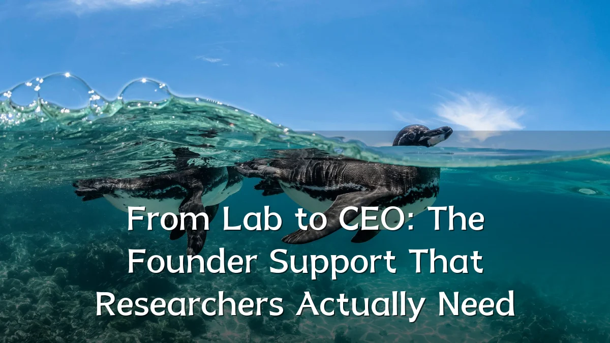 From Lab to CEO: The Founder Support That Researchers Actually Need