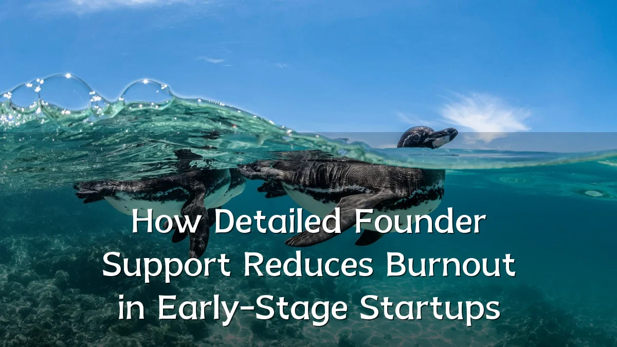 How Detailed Founder Support Reduces Burnout in Early-Stage Startups