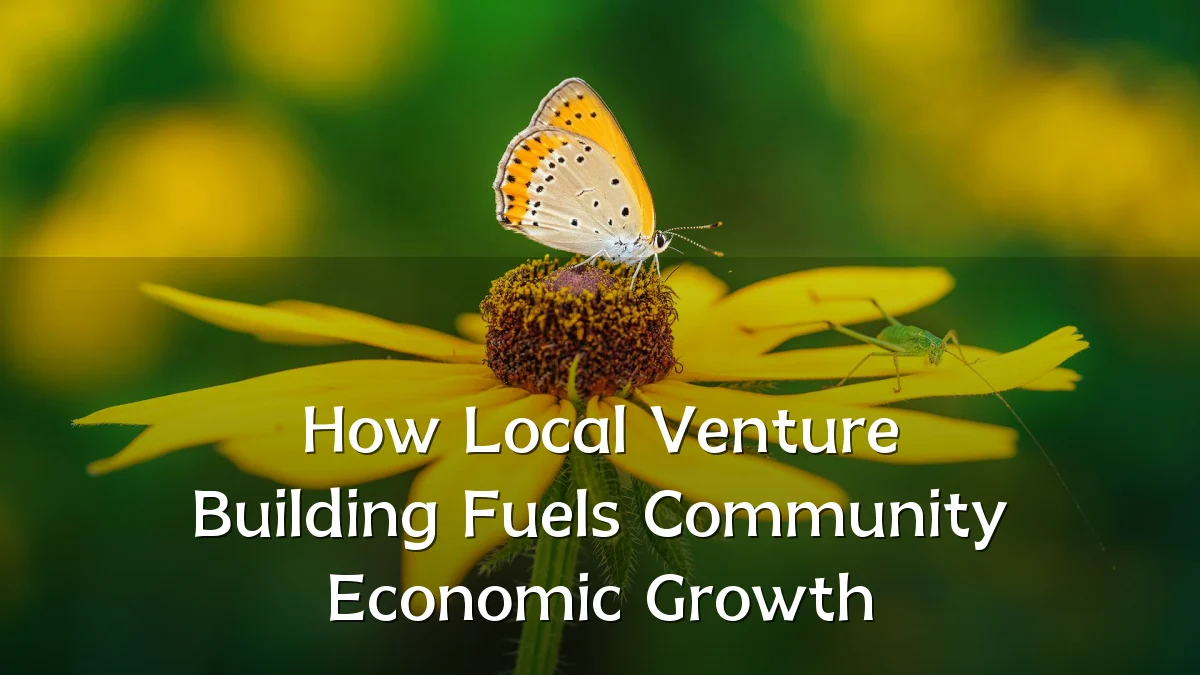 How Local Venture Building Fuels Community Economic Growth