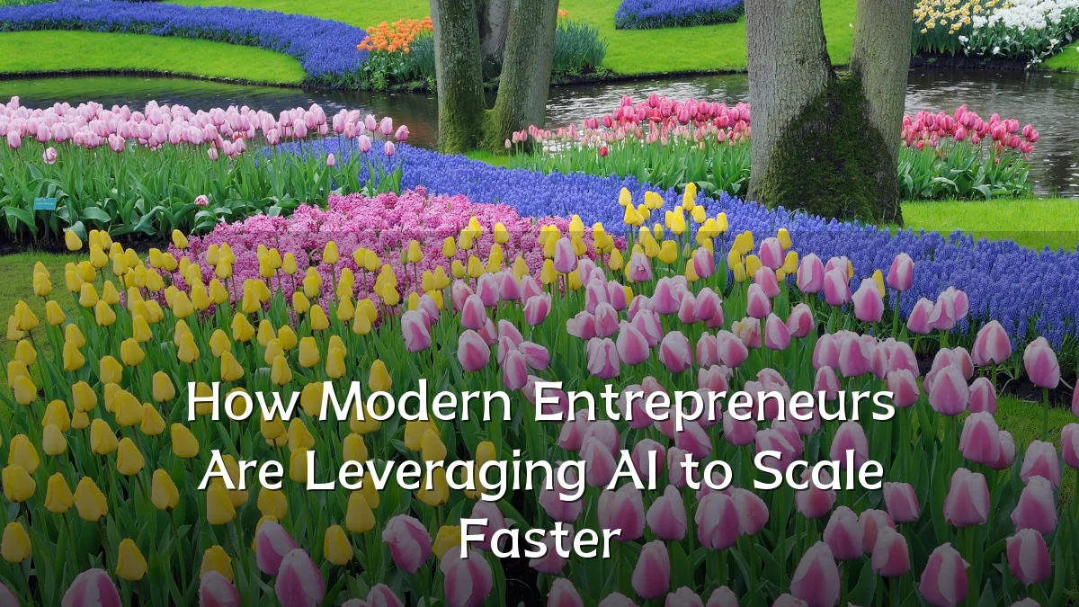 How Modern Entrepreneurs Are Leveraging AI to Scale Faster
