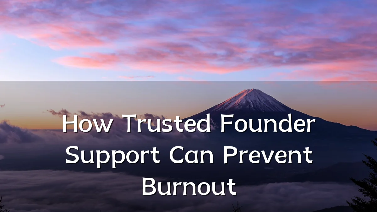 How Trusted Founder Support Can Prevent Burnout