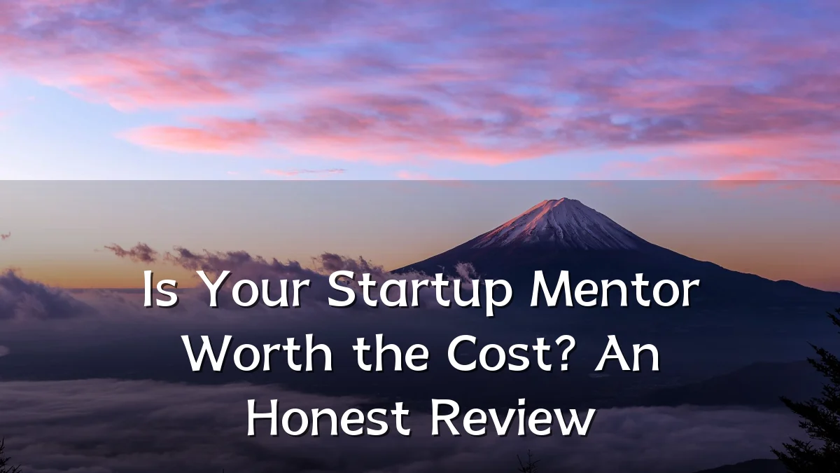 Is Your Startup Mentor Worth the Cost? An Honest Review