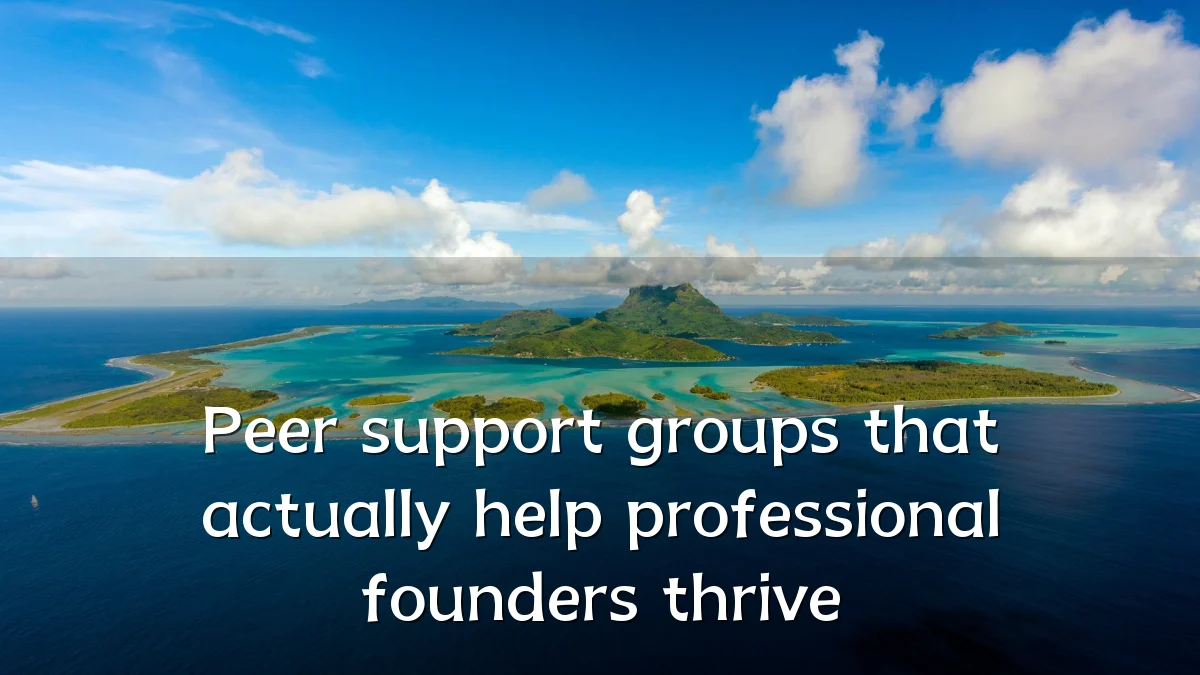 Peer support groups that actually help professional founders thrive