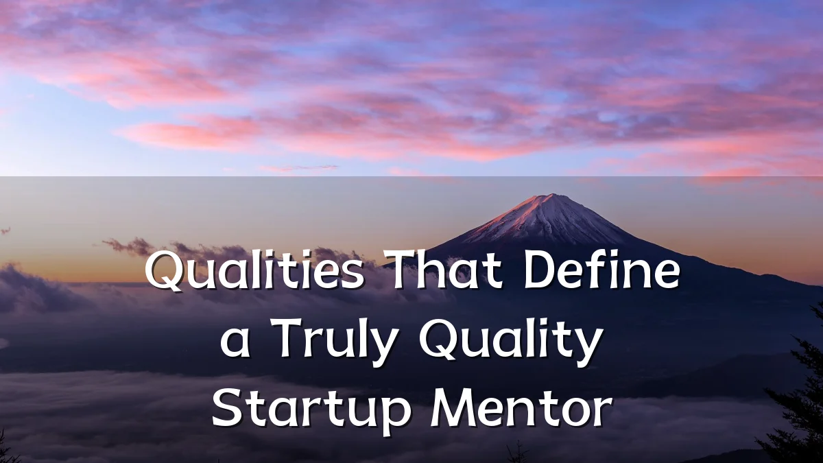 Qualities That Define a Truly Quality Startup Mentor