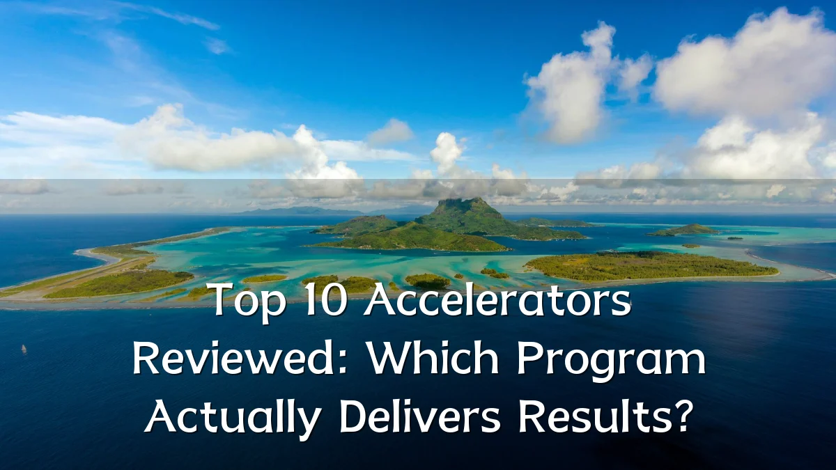 Top 10 Accelerators Reviewed: Which Program Actually Delivers Results?
