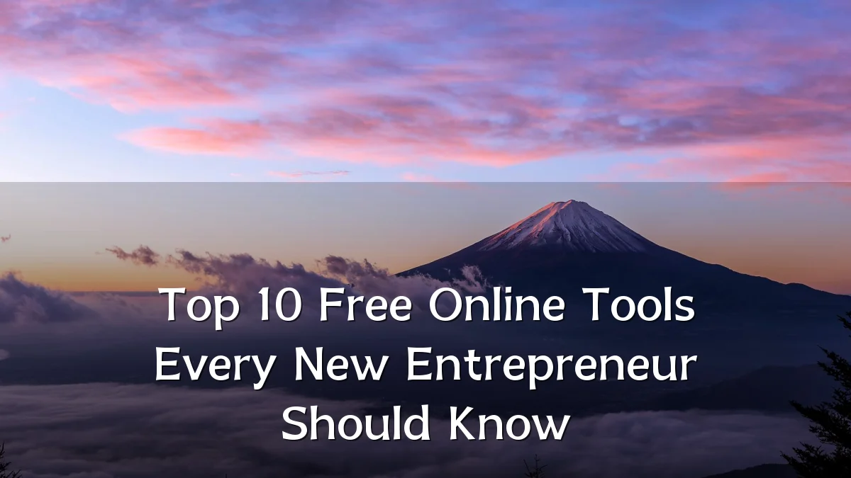 Top 10 Free Online Tools Every New Entrepreneur Should Know