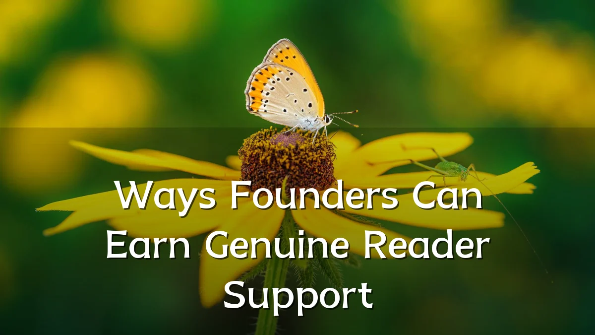 Ways Founders Can Earn Genuine Reader Support