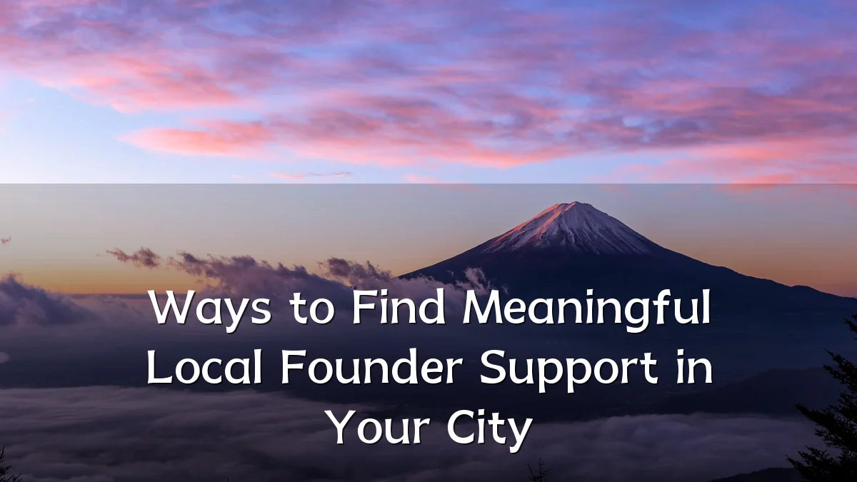 Ways to Find Meaningful Local Founder Support in Your City