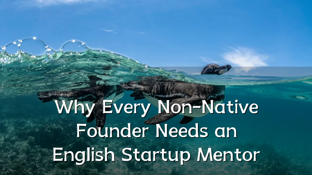 Why Every Non-Native Founder Needs an English Startup Mentor