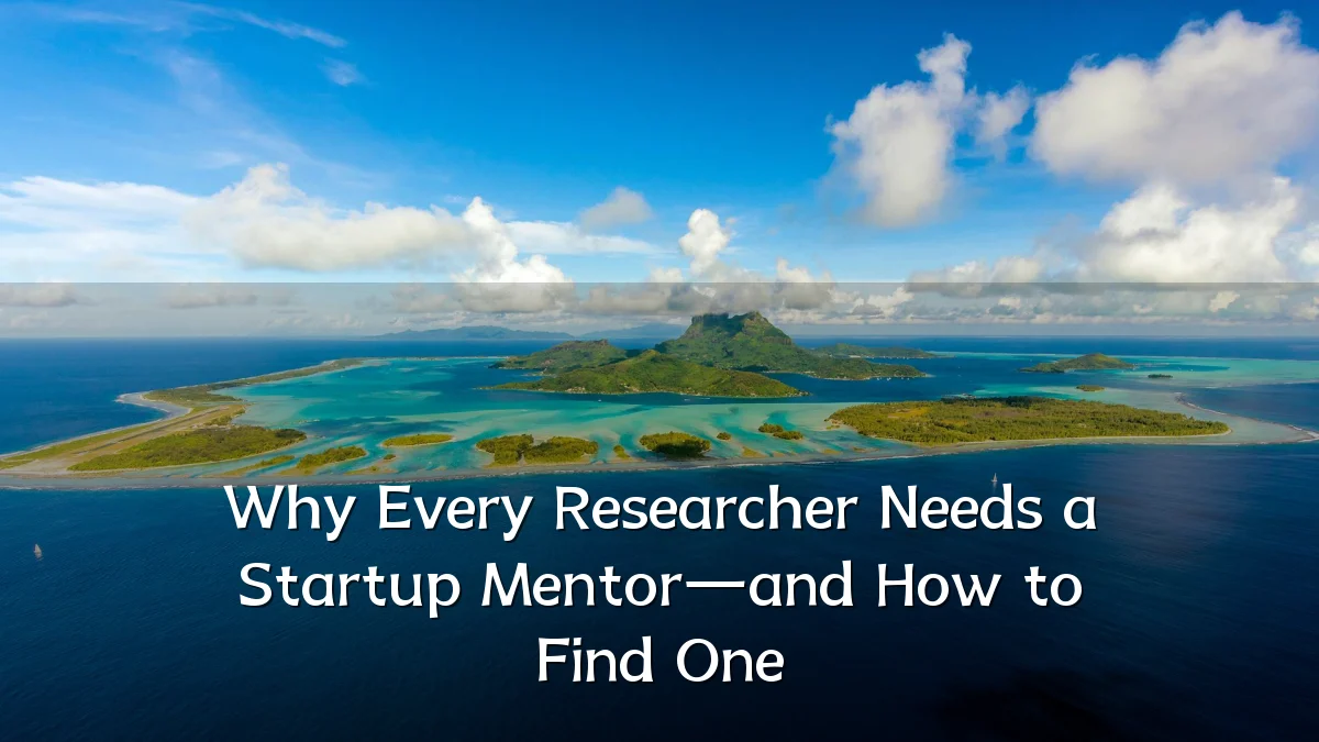 Why Every Researcher Needs a Startup Mentor—and How to Find One