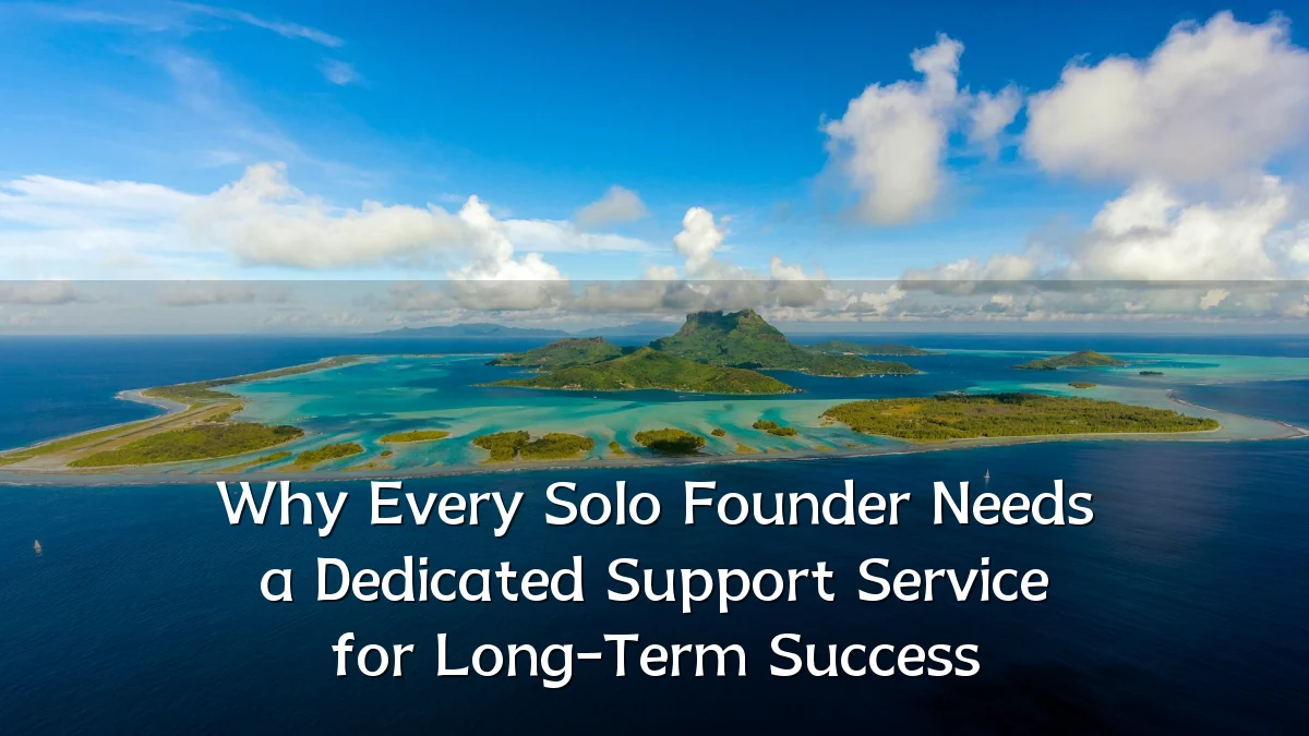 Why Every Solo Founder Needs a Dedicated Support Service for Long-Term Success