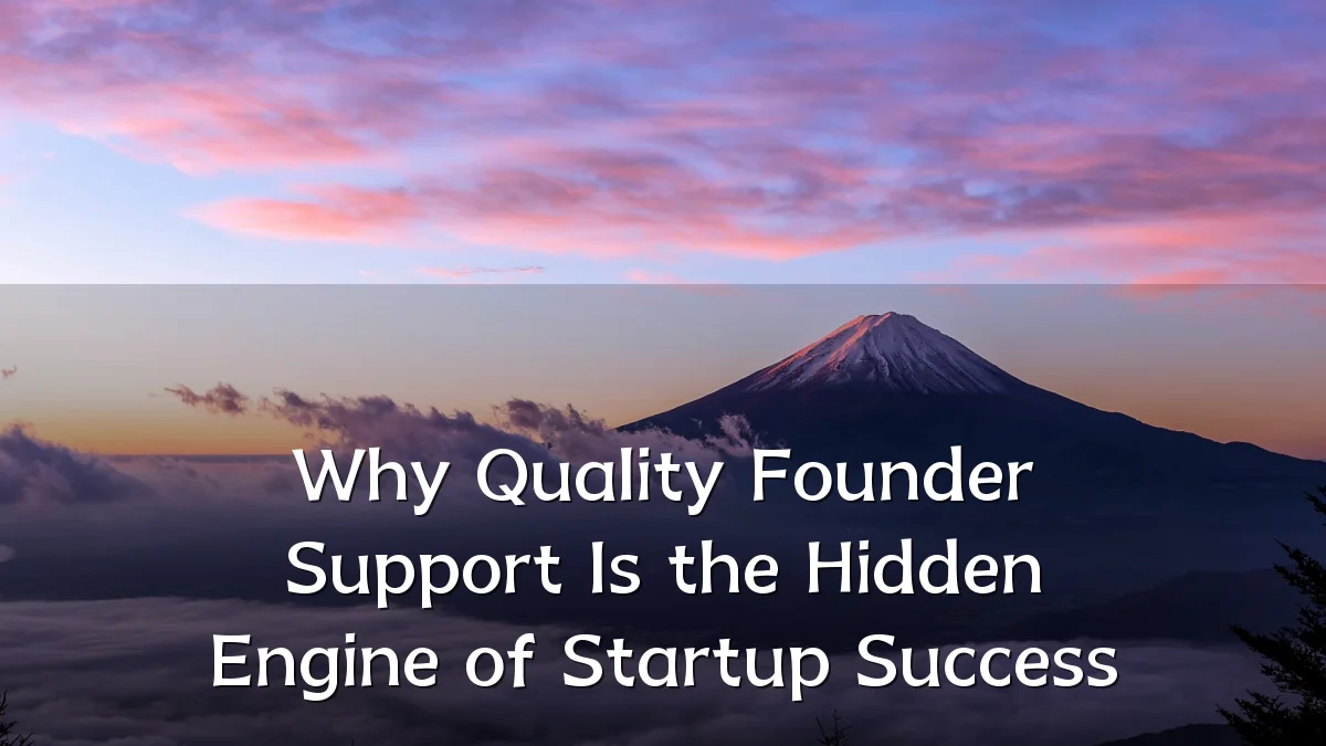 Why Quality Founder Support Is the Hidden Engine of Startup Success