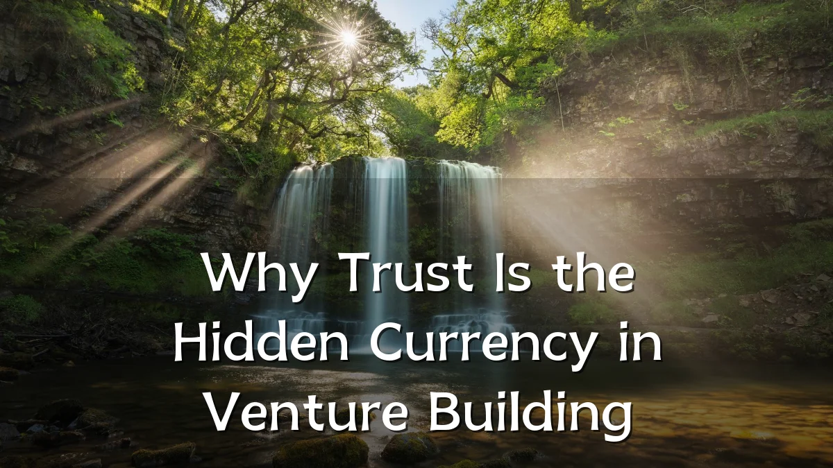 Why Trust Is the Hidden Currency in Venture Building