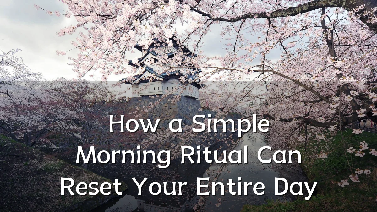 How a Simple Morning Ritual Can Reset Your Entire Day