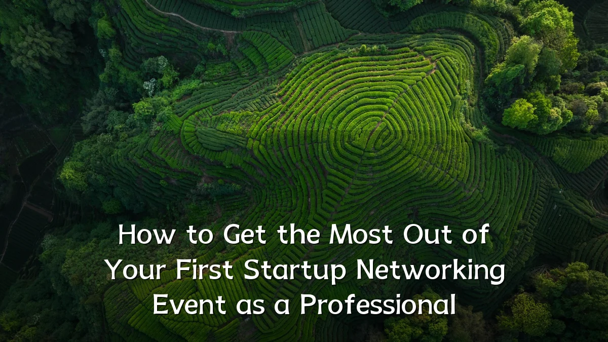 How to Get the Most Out of Your First Startup Networking Event as a Professional
