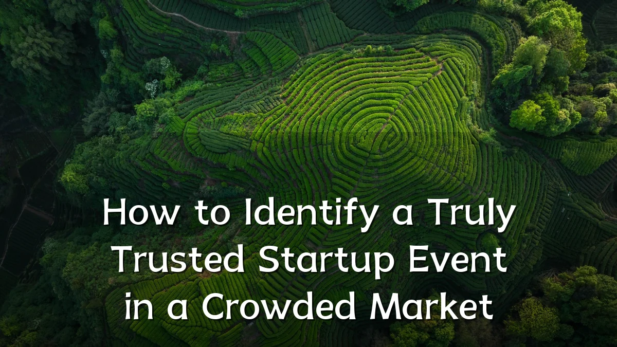 How to Identify a Truly Trusted Startup Event in a Crowded Market