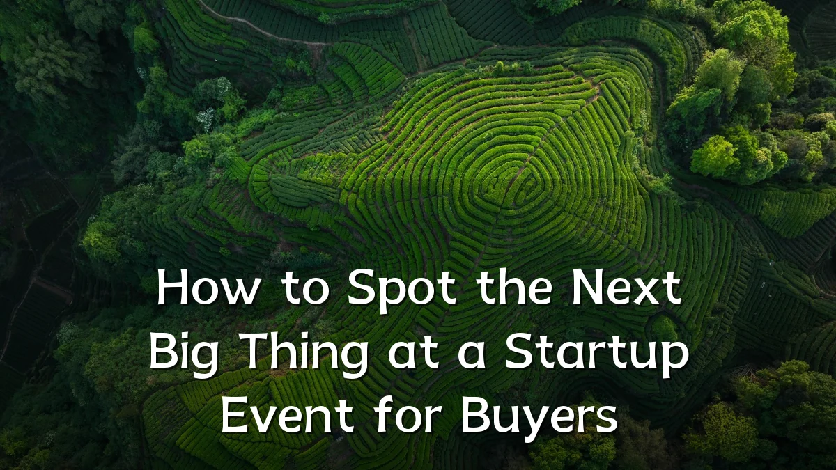 How to Spot the Next Big Thing at a Startup Event for Buyers