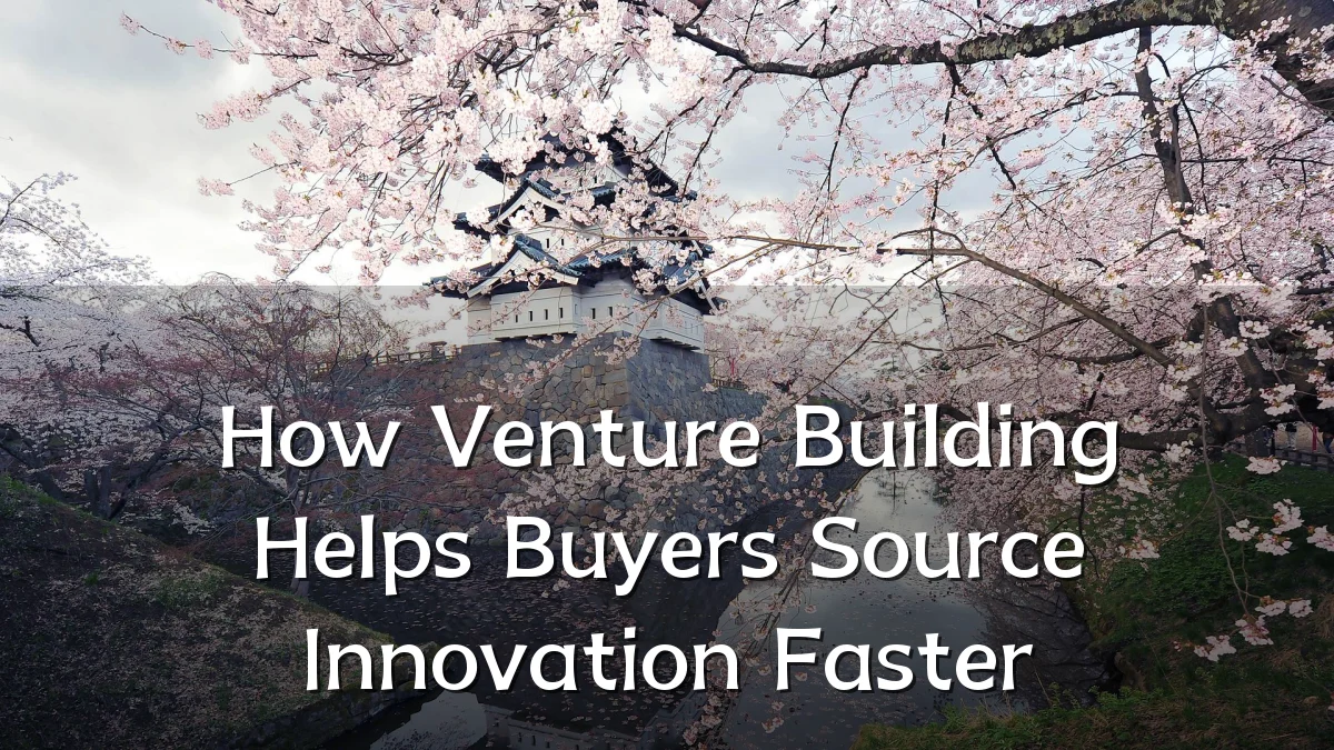 How Venture Building Helps Buyers Source Innovation Faster