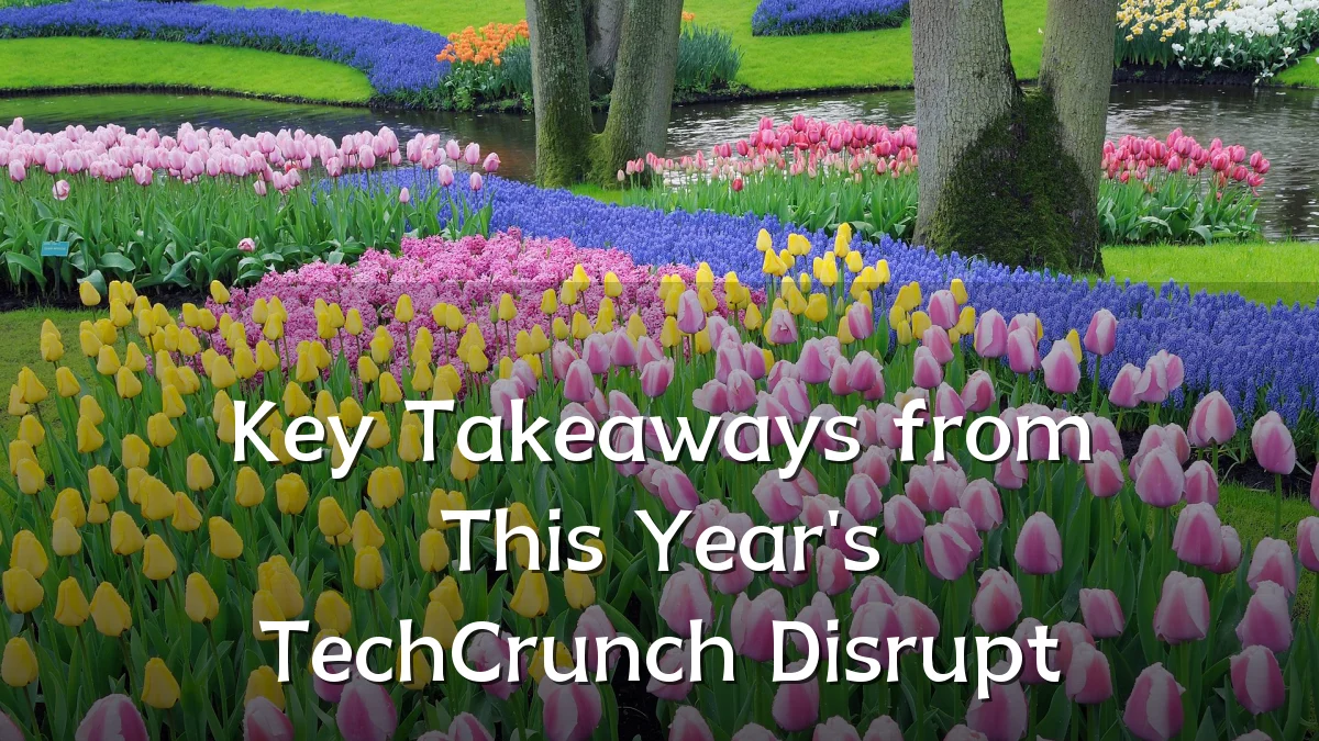 Key Takeaways from This Year's TechCrunch Disrupt
