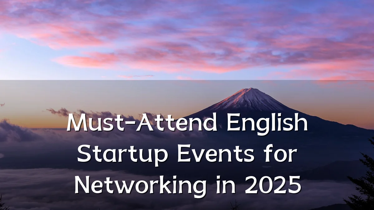 Must-Attend English Startup Events for Networking in 2025