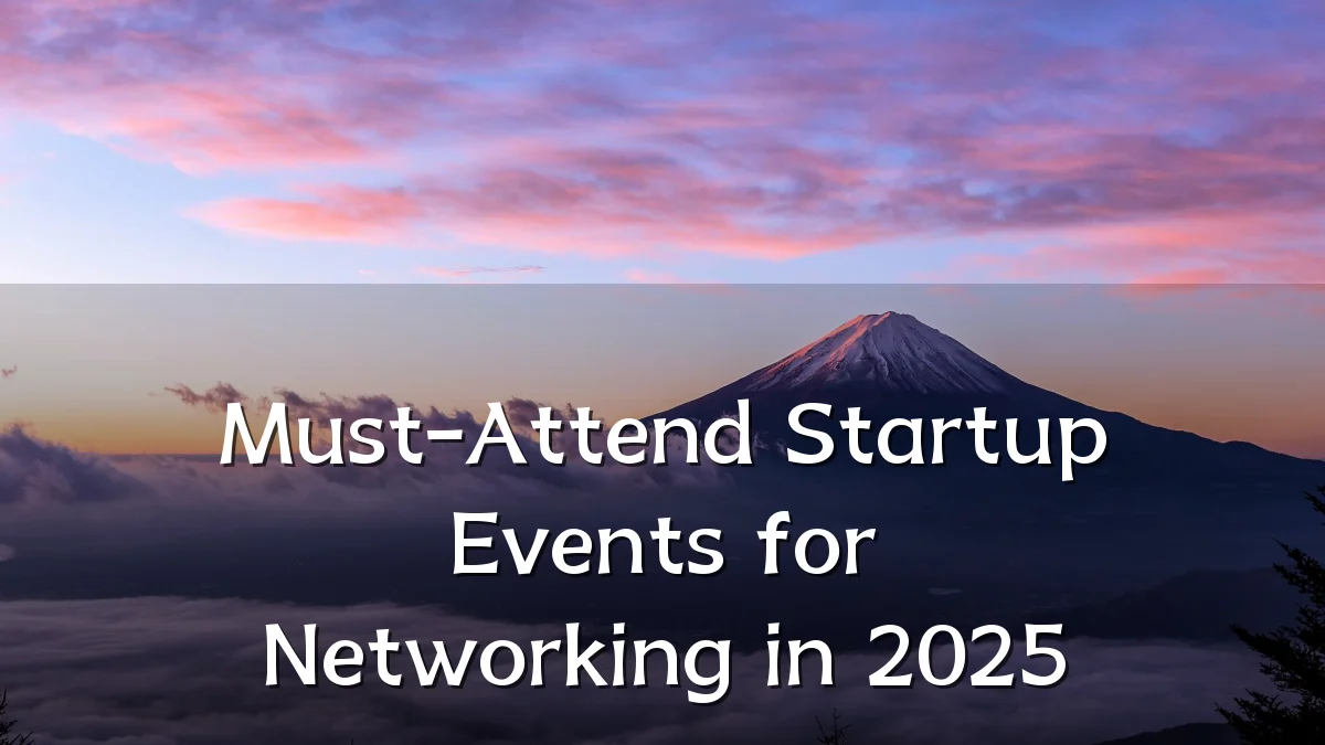 Must-Attend Startup Events for Networking in 2025