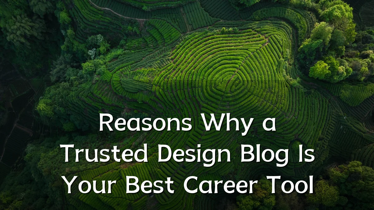 Reasons Why a Trusted Design Blog Is Your Best Career Tool