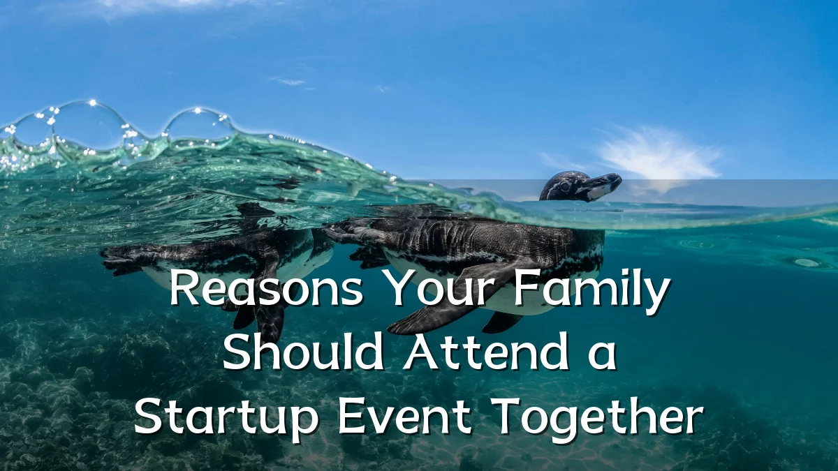 Reasons Your Family Should Attend a Startup Event Together