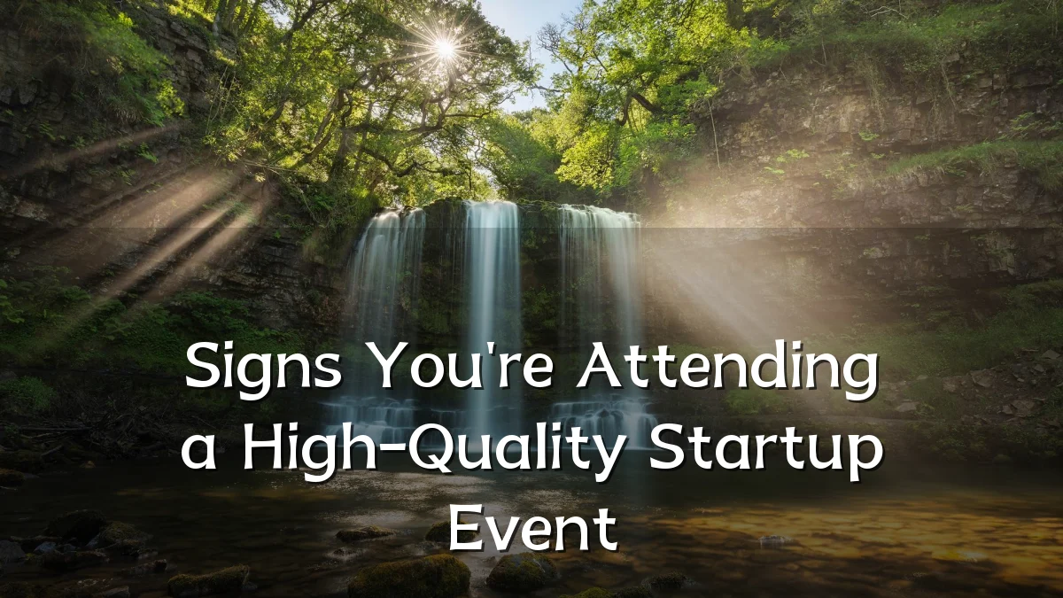 Signs You're Attending a High-Quality Startup Event