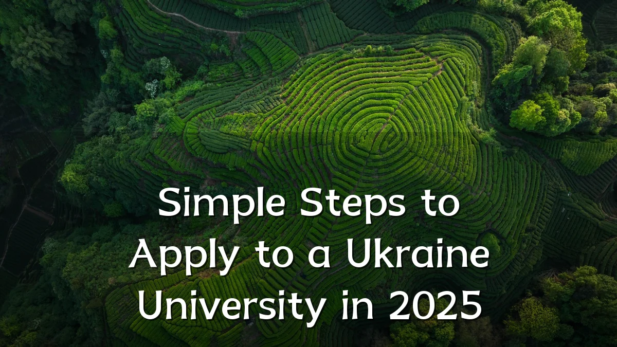 Simple Steps to Apply to a Ukraine University in 2025