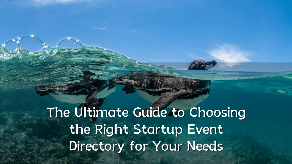 The Ultimate Guide to Choosing the Right Startup Event Directory for Your Needs