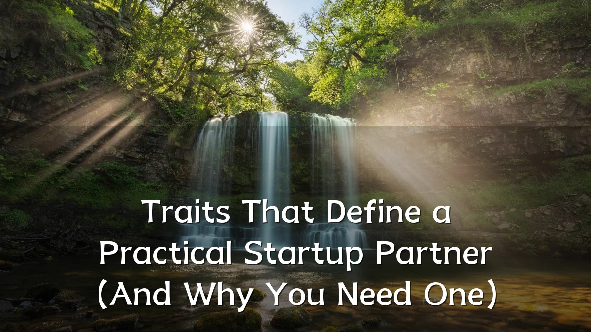 Traits That Define a Practical Startup Partner (And Why You Need One)