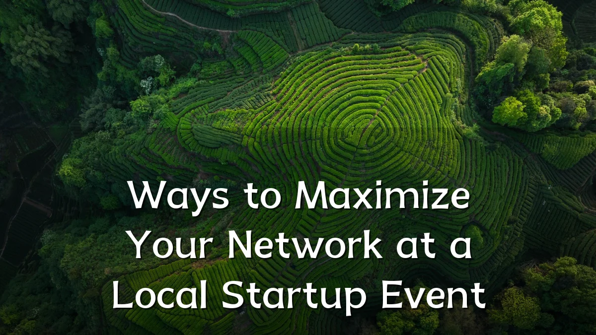 Ways to Maximize Your Network at a Local Startup Event