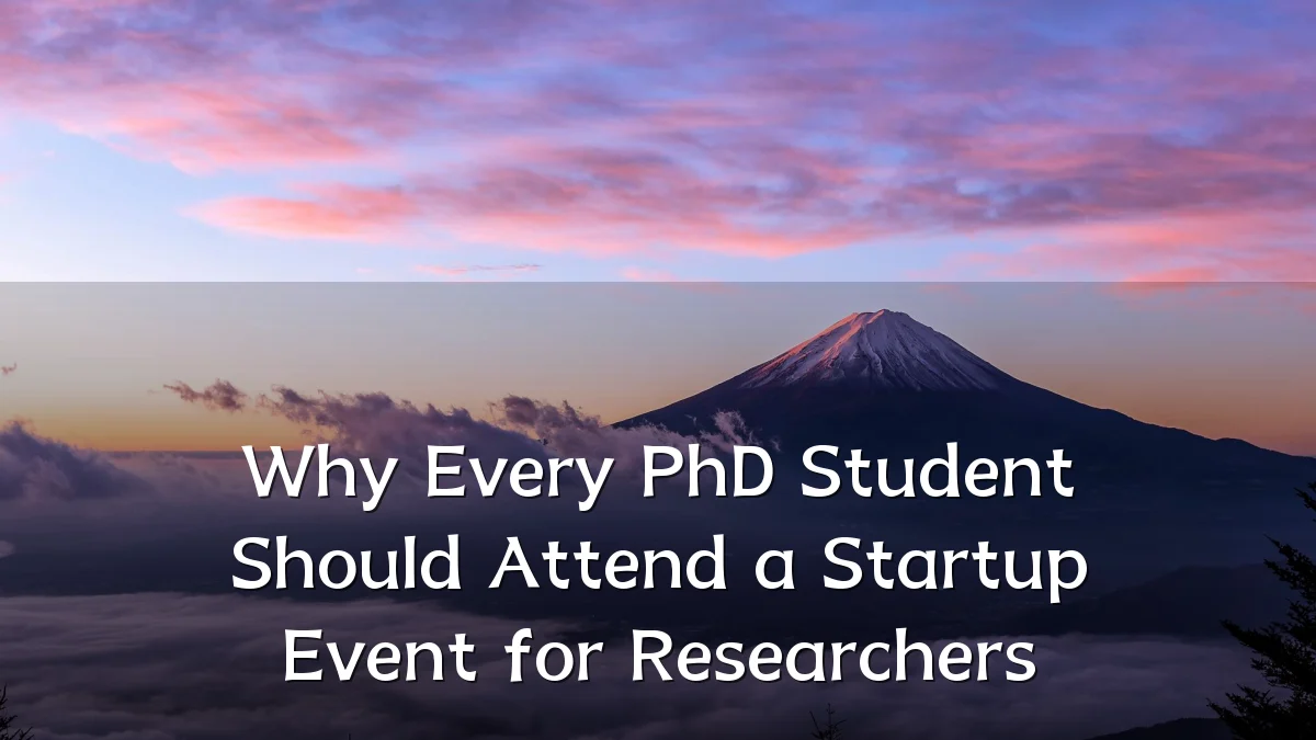Why Every PhD Student Should Attend a Startup Event for Researchers